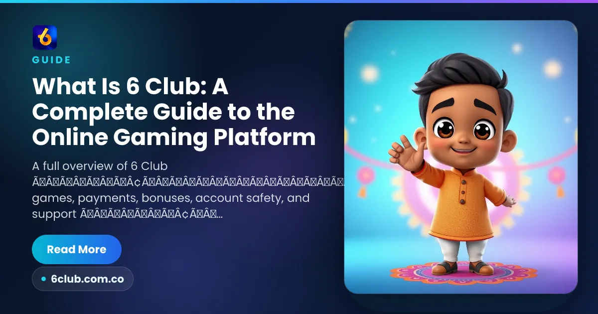 What Is 6 Club: A Complete Guide to the Online Gaming Platform